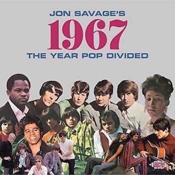 V.A. - Jon Savage's 1967 - The Year Pop Divided